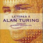 Livre : LETTRES À ALAN TURING Réunies par Jean-Marc Lévy-Leblond