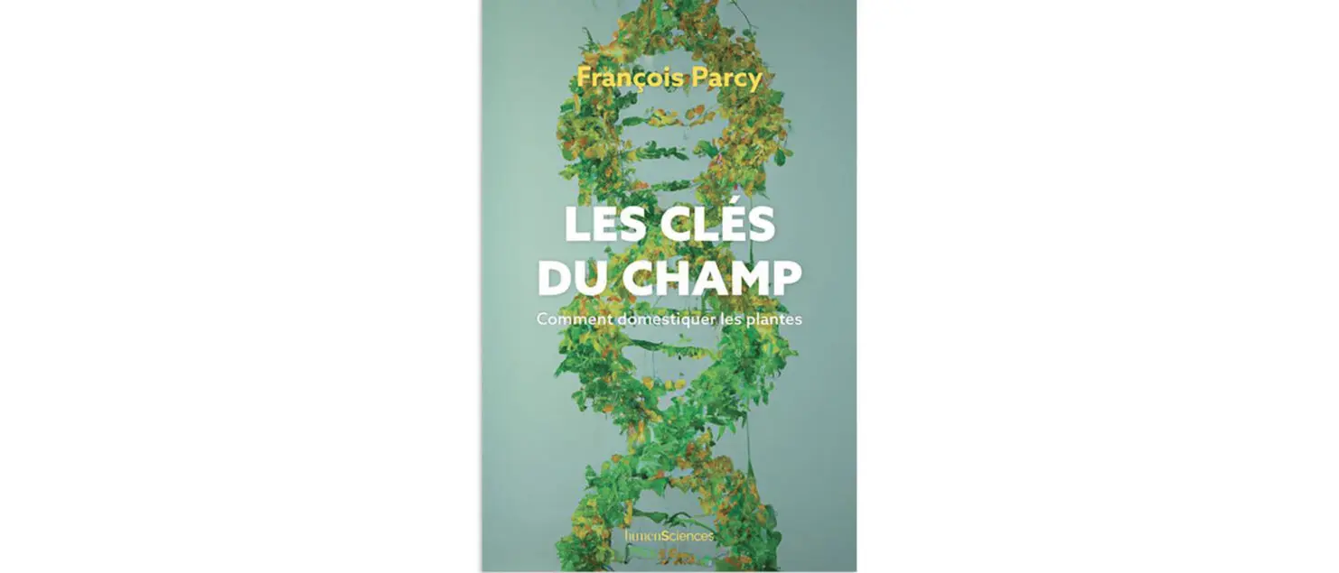 Les clés du champ Comment domestiquer les plantes