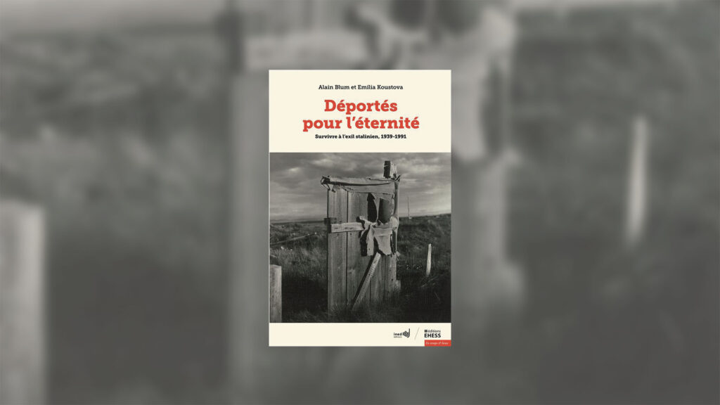 Déportés pour l’éternité Survivre à l’exil stalinien, 1939-1991