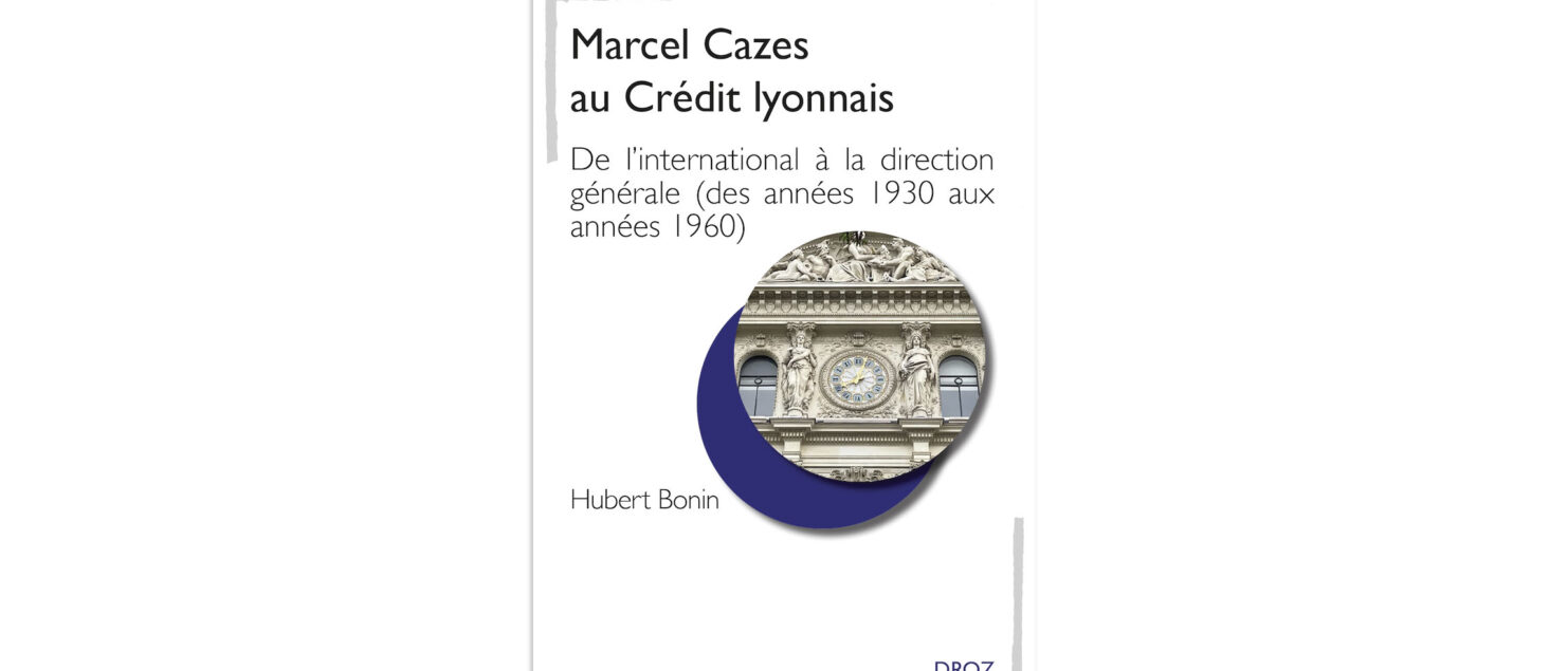 Marcel Cazes au Crédit lyonnais. De l’international à la direction générale (des années 1930 aux années 1960)